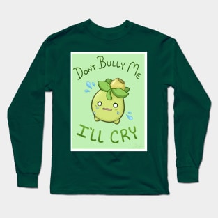 Don't Bully Me, I'll Cry! Long Sleeve T-Shirt